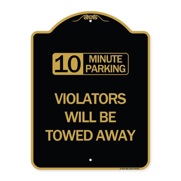 Signmission 10 Minute Parking Violators Will Towed Away, Black & Gold Aluminum Sign, 18" x 24", BG-1824-24641 A-DES-BG-1824-24641 - main